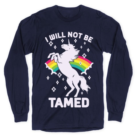 I Will Not Be Tamed Unicorn Longsleeve Tee